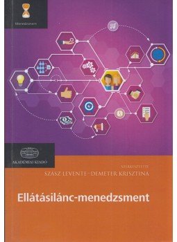 Szász Levente, Demeter Krisztina - Ellátásilánc-menedzsment Szász Levente, Demeter Krisztina - Ellátásilánc-menedzsment, Budapest 2017 antikvár könyv