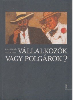 Laki Mihály, Szalai Júlia - Vállalkozók vagy polgárok? (dedikált) Laki Mihály, Szalai Júlia - Vállalkozók vagy polgárok? (dedikált), Budapest 2004 antikvár könyv