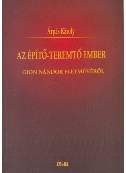 Árpás Károly - Az építő-teremtő ember (dedikált) Árpás Károly - Az építő-teremtő ember (dedikált), Szeged 2008 antikvár könyv