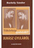 Borbély Sándor - Tükörkép Juhász Gyuláról (dedikált)