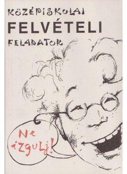- Középiskolai felvételi feladatok - Középiskolai felvételi feladatok, Budapest 1995 antikvár könyv