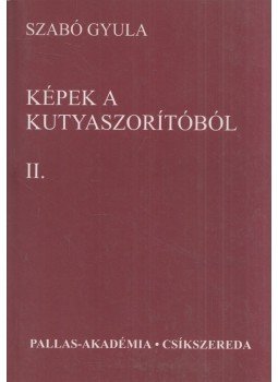 Szabó Gyula - Képek a kutyaszorítóból II., Csíkszereda 2001 antikvár könyv