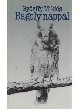 Györffy Miklós - Bagoly nappal (dedikált) Györffy Miklós - Bagoly nappal (dedikált), Budapest 1987 antikvár könyv