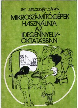 Dr. Kecskés István - Mikroszámítógépek használata az idegennyelv-oktatásban, Budapest 1986 antikvár könyv