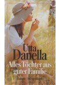 Utta Danella - Alles Töchter aus guter Familie