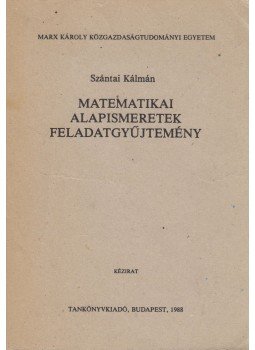 Szántai Kálmán - Matematikai alapismeretek feladatgyűjtemény, Budapest 1988 antikvár könyv