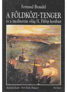 Braudel, Fernand - A Földközi-tenger és a mediterrán világ II. Fülöp korában I. kötet, Budapest 1996 antikvár könyv
