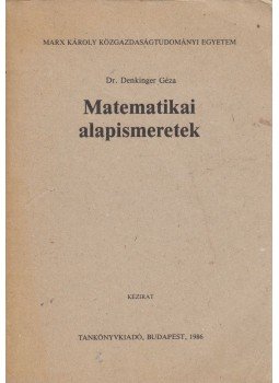 Denkinger Géza - Matematikai alapismeretek Denkinger Géza - Matematikai alapismeretek, Budapest 1986 antikvár könyv