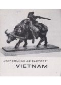 Lengyel Lajos - "Harcolnak az életért" Vietnam