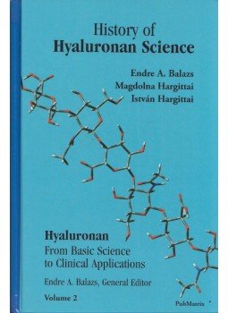 Balázs A. Endre, Hargittai Magdolna, Hargittai István - History of Hyaluronan Science: Hyaluronan From Basic Science to Clinical Application Volume 2 (dedikált) Balázs A. Endre, Hargittai Magdolna, Hargittai István - History of Hyaluronan Science: Hyaluronan From Basic Science to Clinical Application Volume 2 (dedikált), Edgewater, New Jersey 2011 antikvár könyv
