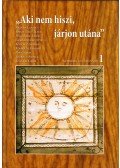 Koszecz Sándor,Berze Nagy János,Grandpierre Attila,Szakács Attila,Pap Gábor,Bajkán László,Szántai Lajos,Végvári József,Bősz Imre Ádám,Makoldi Sándor - "Aki nem hiszi, járjon utána" - Népmesetanulmányok 1.