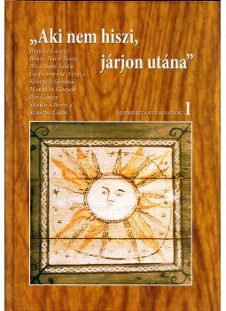 Koszecz Sándor, Berze Nagy János, Grandpierre Attila, Szakács Attila, Pap Gábor, Bajkán László, Szántai Lajos, Végvári József, Bősz Imre Ádám, Makoldi Sándor - "Aki nem hiszi, járjon utána" - Népmesetanulmányok 1., Debrecen 2005 antikvár könyv