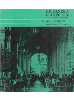  - Így élnek a budapestiek a XVIII. századtól napjainkig, Budapest 1977 antikvár könyv