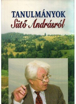 Görömbei András - Tanulmányok Sütő Andrásról Görömbei András - Tanulmányok Sütő Andrásról, Debrecen 2002 antikvár könyv