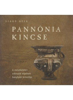 Szabó Géza - Pannónia kincse - Schatz von Pannonien Szabó Géza - Pannónia kincse - Schatz von Pannonien, Szekszárd 2009 antikvár könyv