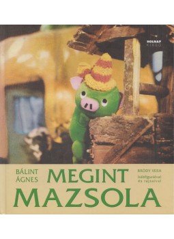 Bálint Ágnes, Bródy Vera - Megint Mazsola Bálint Ágnes, Bródy Vera - Megint Mazsola, Budapest 2010 antikvár könyv