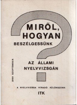 Sipőczy Győző - Miről, hogyan beszélgessünk az állami nyelvvizsgán? Sipőczy Győző - Miről, hogyan beszélgessünk az állami nyelvvizsgán?, Budapest 1989 antikvár könyv
