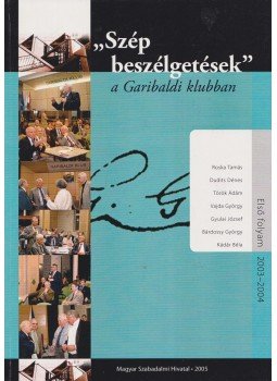 Roska Tamás, Dudits Dénes, Török Ádám, Vajda György, Gyulai József, Bárdossy György, Kádár Béla - "Szép beszélgetések" a Garibaldi klubban, Budapest 2005 antikvár könyv