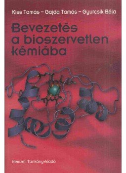 Kiss Tamás, Gyurcsik Béla; Gajda Tamás - Bevezetés a bioszervetlen kémába, Budapest 2007 antikvár könyv