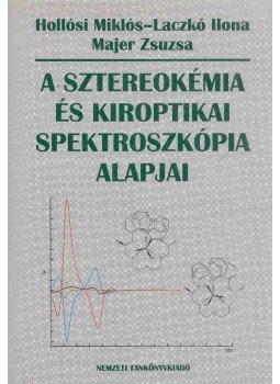 Hollósi Miklós (szerk.) - A sztereokémia és kiroptikai spektroszkópia alapjai, Budapest 2004 antikvár könyv