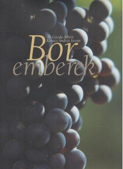 Gazda Albert, Kovács András István - Bor emberek Gazda Albert, Kovács András István - Bor emberek, Budapest 2002 antikvár könyv