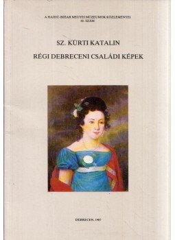 Sz. Kürti Katalin - Régi debreceni családi képek (dedikált) Sz. Kürti Katalin - Régi debreceni családi képek (dedikált), Debrecen 1987 antikvár könyv