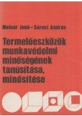 Molnár Jenő,Sárosi András - Termelőeszközök munkavédelmi minőségének tanúsítása, minősítése