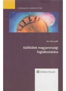 Ács Vera Judit - Külföldiek foglalkoztatása Magyarországon, Budapest 2015 antikvár könyv