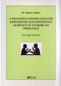 Dr. Balázs Sándor - A pedagógiai kommunikációs képességek fejlesztésének elméleti és gyakorlati problémái