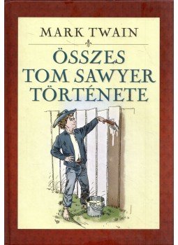 Mark Twain - Mark Twain összes Tom Sawyer története Mark Twain - Mark Twain összes Tom Sawyer története, 206 antikvár könyv