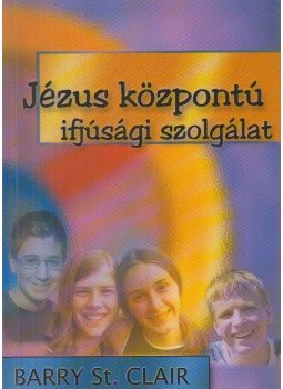 Barry St. Clair - Jézus központú ifjúsági szolgálat, Budapest 2006 antikvár könyv