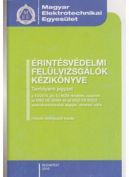 Arató Csaba - Érintésvédelmi felülvizsgálók kézikönyve a 10/2016 (IV. 5.) NGM rendelet, Budapest 2016 antikvár könyv