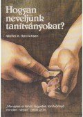 Walter A. Henrichsen - Hogyan neveljünk tanítványokat?