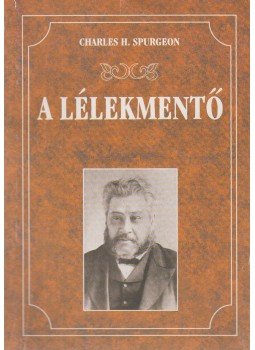 Spurgeon, Charles Heddon - A lélekmentő Spurgeon, Charles Heddon - A lélekmentő, Miskolc 2004 antikvár könyv