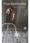 Francis A. Schaeffer - True Spirituality