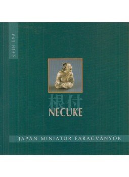 Cseh Éva, Ferenczy Mária - Japán miniatűr faragványok - necuke, Budapest 2000 antikvár könyv
