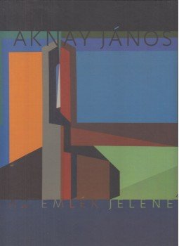 P. Szabó Ernő - Aknay János - Az emlék jelene (dedikált), Pécs 2015 antikvár könyv