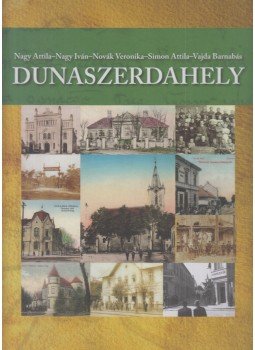 Nagy Attila, Nagy Iván, Novák Veronika, Simon Attila, Vajda Barnabás - Dunaszerdahely Nagy Attila, Nagy Iván, Novák Veronika, Simon Attila, Vajda Barnabás - Dunaszerdahely, Dunaszerdahely 2012 antikvár könyv