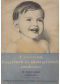 Orosz Dezső - A csecsemő, kisgyermek és iskolásgyermek gondozása