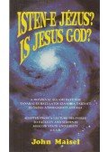 Maisel, John - Isten-e Jézus? Is Jesus God?