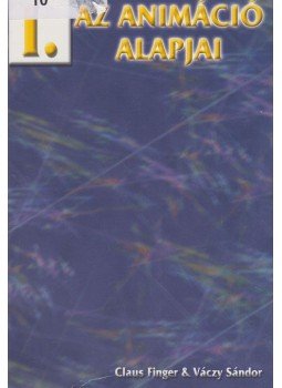 Claus Finger, Váczy Sándor - Az animáció alapjai Claus Finger, Váczy Sándor - Az animáció alapjai, Székesfehérvár 2002 antikvár könyv
