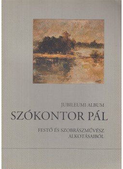 Dr. Deák Zsoltné - Jubileumi album Szókontor Pál festő és szobrászművész alkotásaiból (dedikált), Budapest 1999 antikvár könyv