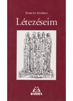 Fekete György - Létezéseim Fekete György - Létezéseim, Pomáz 2002 antikvár könyv