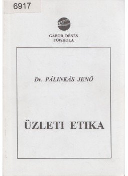 Pálinkás Jenő - Üzleti etika Pálinkás Jenő - Üzleti etika, Budapest 2002 antikvár könyv