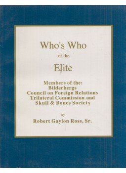 Robert Gaylon Ross - Who's Who of the Elite : Members of the Bilderbergs, Council on Foreign Relations, & Trilateral Commission and Skull & Bones Society, San Marcos, Texas 1995 antikvár könyv