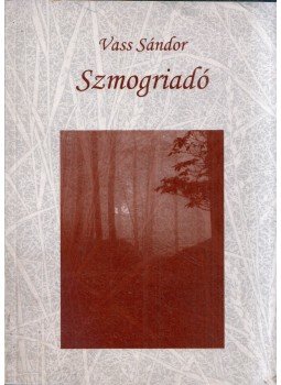Vass Sándor - Szmogriadó (dedikált) Vass Sándor - Szmogriadó (dedikált), Budapest 2011 antikvár könyv