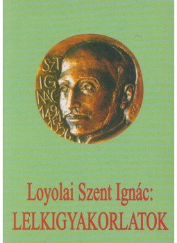 Loyolai Szent Ignác - Lelkigyakorlatok, Kecskemét 2002 antikvár könyv