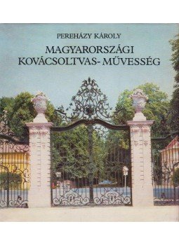 Pereházy Károly - Magyarországi kovácsoltvas-művesség (dedikált) Pereházy Károly - Magyarországi kovácsoltvas-művesség (dedikált), Budapest 1982 antikvár könyv