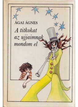 Ágai Ágnes - A titkokat az ujjaimnak mondom el (dedikált), Budapest 1983 antikvár könyv
