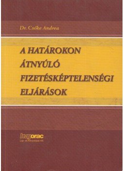 Dr. Csőke Andrea - A határokon átnyúló fizetésképtelenségi eljárások, Budapest 2008 antikvár könyv